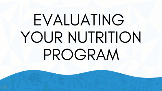Evaluating Your Nutrition Program