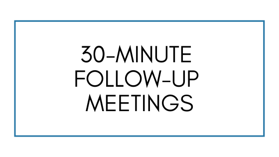 30-Minute Follow-Up Meetings