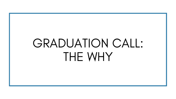 Graduation Call: The Why