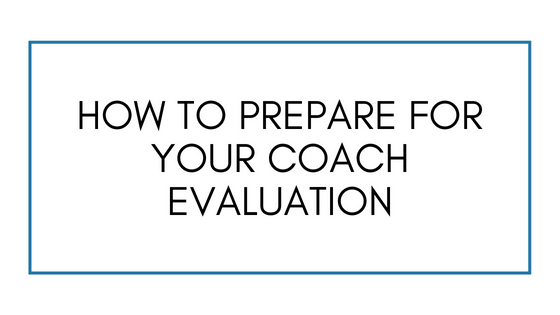 How To Prepare For Your Coach Evaluation