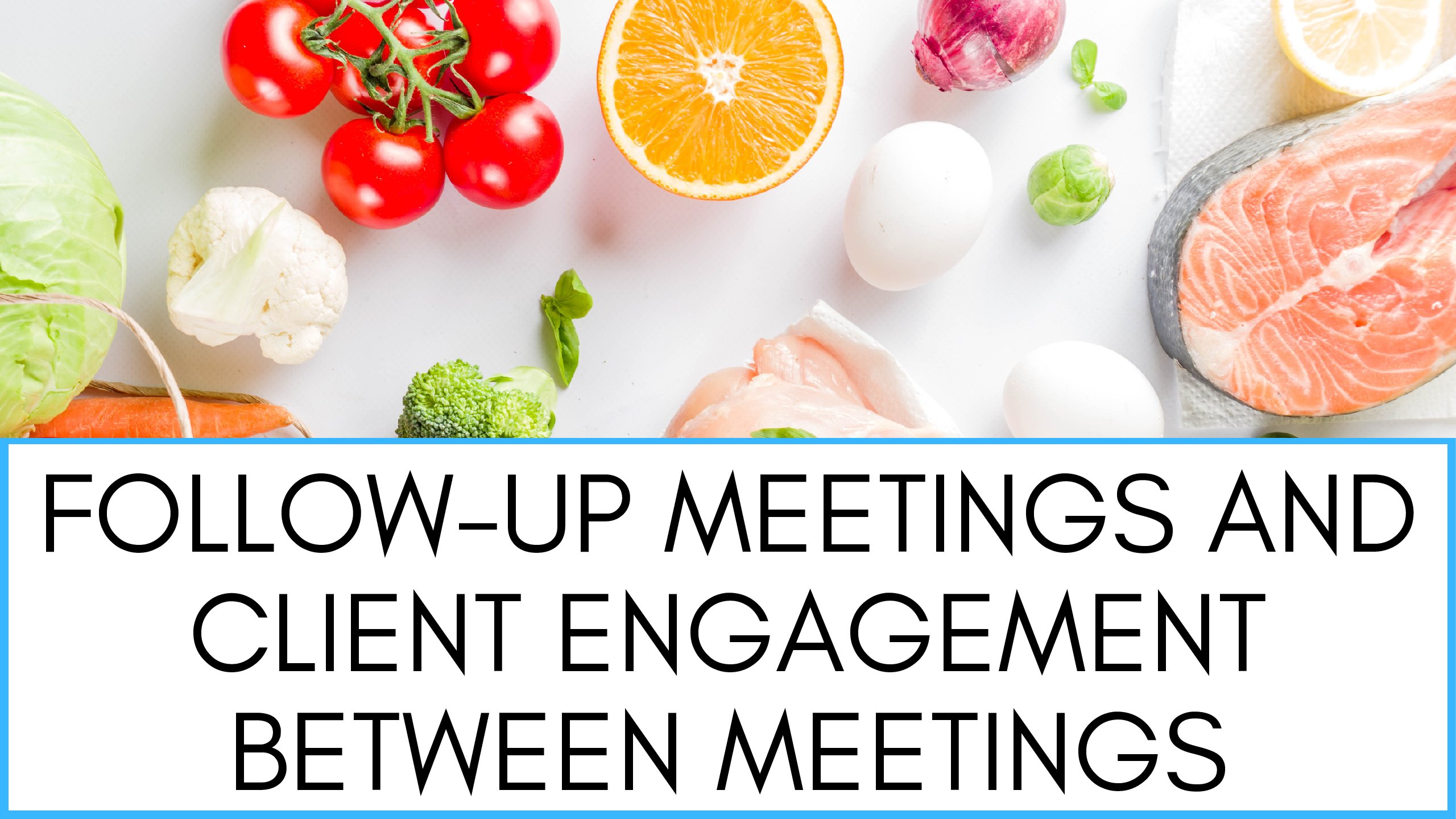 Follow-up Meetings And Client Engagement Between Meetings