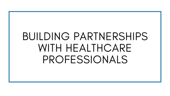 Building Partnerships with Healthcare Professionals