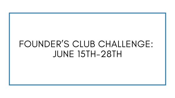 Founder's Club Challenge: June 15th-28th