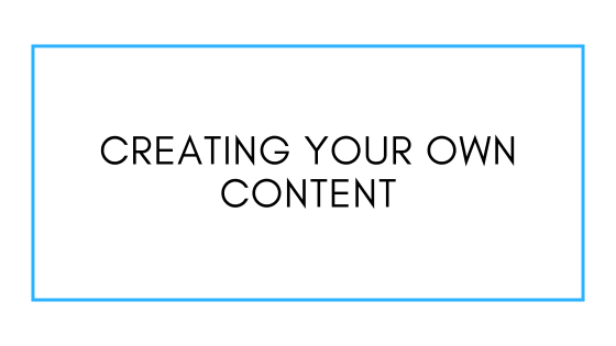 Creating Your Own Content
